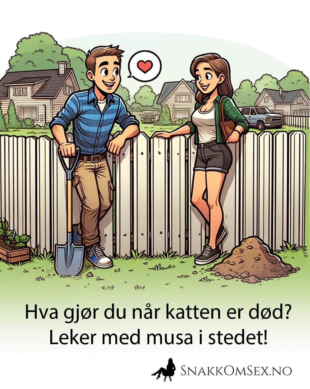 Snakk om sex gjør fleip om sex: Bilde av mann som har gravd ned sin døde katt i hagen, og står og flørter med nabodamen. Tekst: Hva gjør du når katten er død? Leker med musa i stedet!