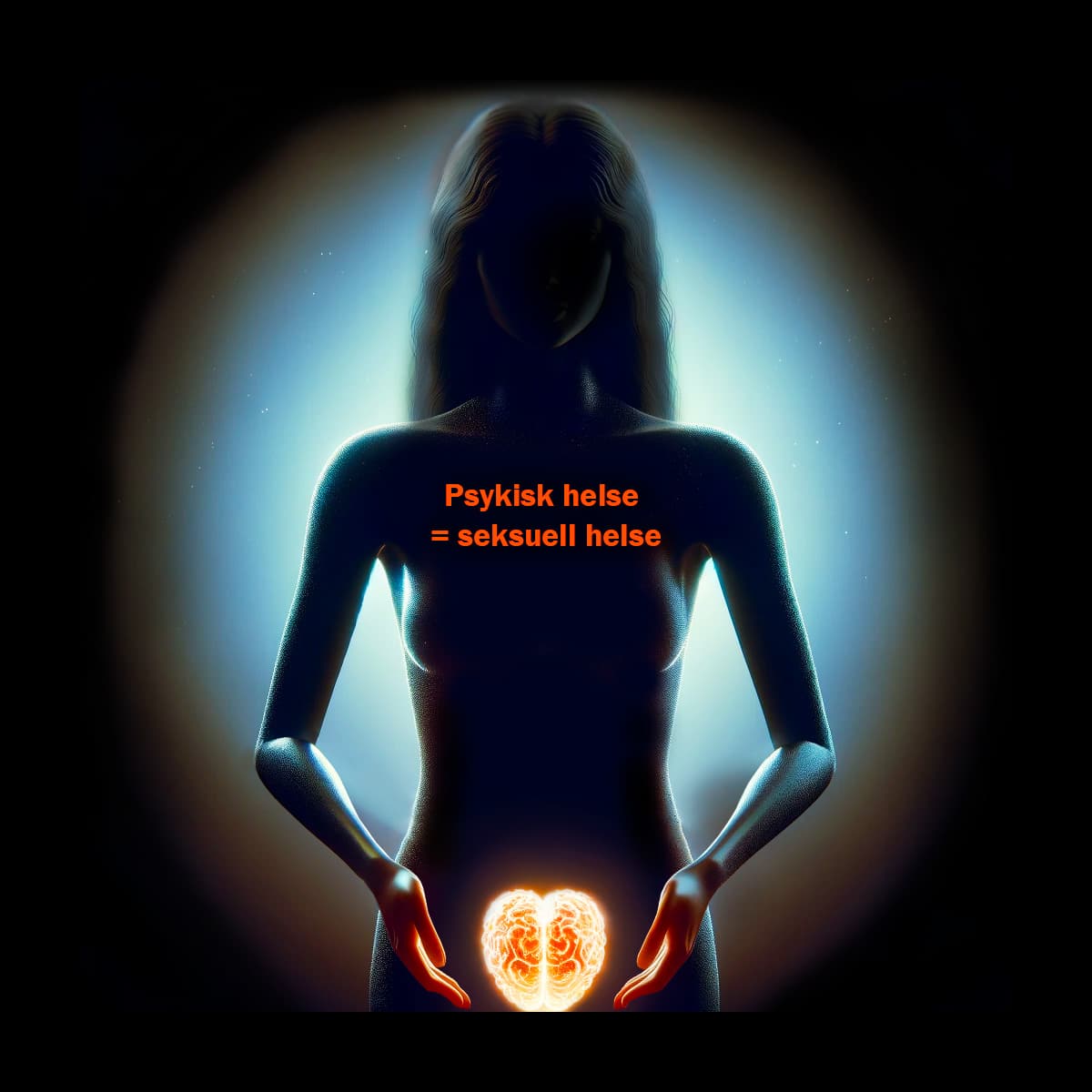 Silhouette av naken kvinne som holder en hjerne foran vagina. Tekst på bildet: Psykisk helse = seksuell helse